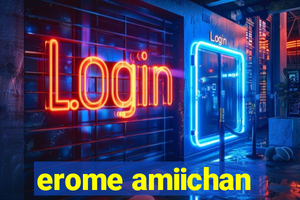 erome amiichan